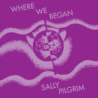 Sally Pilgrim - Where We Began