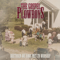 The Gospel Plowboys - Brethren We Have Met to Worship