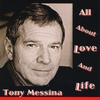 Tony Messina - All About Love and Life