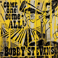 Bobby Stevens - Come One, Come All!