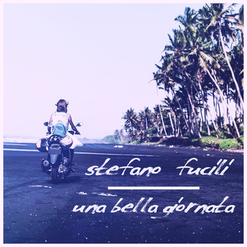 Stefano Fucili - Una Bella Giornata