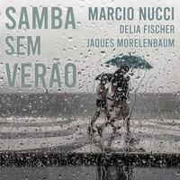 Marcio Nucci, Delia Fischer & Jaques Morelenbaum - Samba Sem Verão