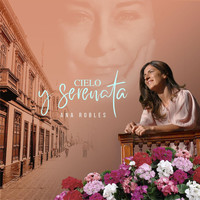 Ana Robles - Cielo y Serenata (feat. Mariano Delgado)