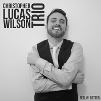 Christopher Lucas Wilson Trio - Feelin' Better