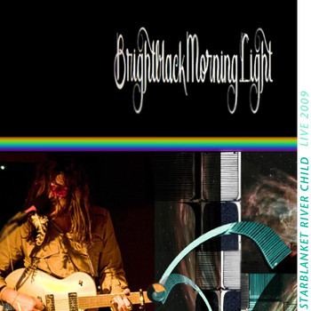 Brightblack Morning Light - Starblanket River Child Live (2009)