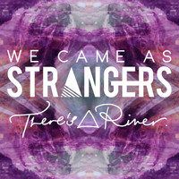 We Came as Strangers - There's a River