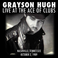 Grayson Hugh - Grayson Hugh Live At the Ace of Clubs, Nashville, Tennessee 10/2/1989