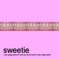 Sweetie - I Can Laugh About It Now but At the Time It Was Really Awful