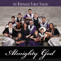 The Bontrager Family Singers - Almighty God