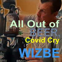 Wizbe - All out of Beer, Covid Cry