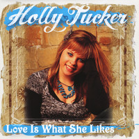 Holly Tucker - Love Is What She Likes