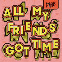 DRENS - All My Friends Got Time