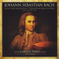 CARLOS PEREZ - Johann Sebastian Bach: Cello Suites Transcribed for Guitar