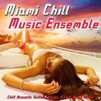 Miami Chill Music Ensemble - Chill Acoustic Guitar Lounge & Cool Beats Music