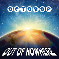 Octobop - Out of Nowhere