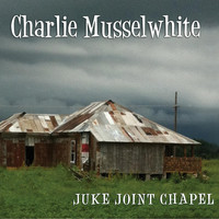 Charlie Musselwhite - Juke Joint Chapel