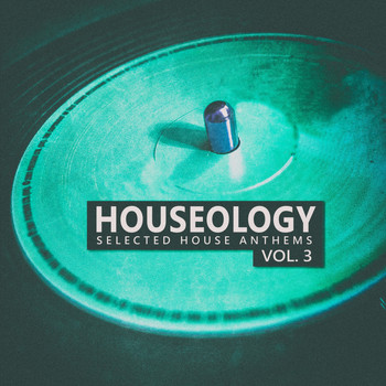 Various Artists - Houseology, Vol. 3 (Selected House Anthems)
