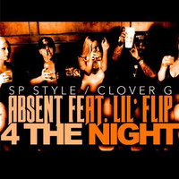 Absent - 4 the Night (feat. Lil Flip) (Explicit)