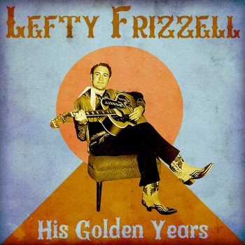 Lefty Frizzell - His Golden Years (Remastered)