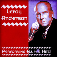 Leroy Anderson - Performing All His Hits! (Remastered)