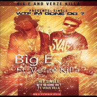 Big E - Wtf Im Gone Do ? (feat. Verze Killa) (Explicit)