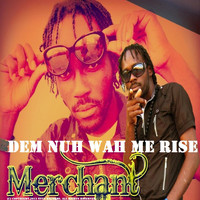 Merchant - Dem Nuh Wah Mi Rise