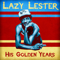 Lazy Lester - His Golden Years (Remastered)