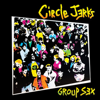Circle Jerks - Group Sex 40th Anniversary Edition (Explicit)