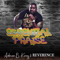 Adrian B. King & Reverence - Essential Praise