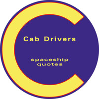 Cab Drivers - Spaceship * Quotes