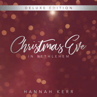 Hannah Kerr - Christmas Eve in Bethlehem (Deluxe Edition)
