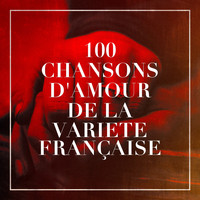 Variété Française, Hits Variété Pop, Chansons d'amour - 100 chansons d'amour de la variété française