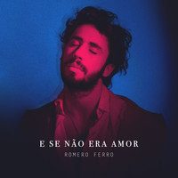 Romero Ferro - E Se Não Era Amor