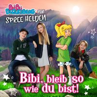 Bibi Blocksberg - Bibi, bleib so wie du bist! (feat. Spree Helden)