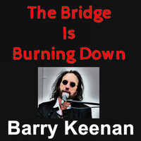 Barry Keenan - The Bridge is Buring Down