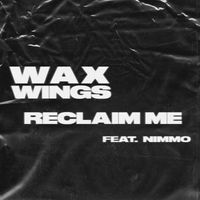 Wax Wings - Reclaim Me (feat. Nimmo)