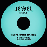 Peppermint Harris - Markin' Time / Bad Bad Woman