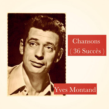 Yves Montand - Chansons (36 Succès)