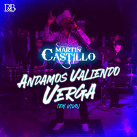 Martin Castillo - Andamos Valiendo Verga (En Vivo)