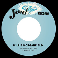 Willie Morganfield - He Works That Way / What is This