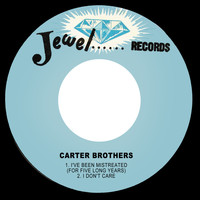 Carter Brothers - I've Been Mistreated (For Five Long Years) / I Don't Care