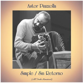 Astor Piazzolla - Simple / Sin Retorno (All Tracks Remastered)
