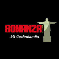 Bonanza - Mi Cochabamba