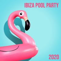 Ibiza 2017 - Ibiza Pool Party 2020