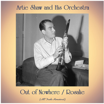 Artie Shaw and his orchestra - Out of Nowhere / Rosalie (All Tracks Remastered)