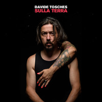 Davide Tosches - Sulla terra