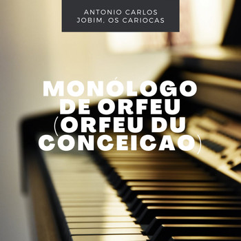 Antonio Carlos Jobim, Os Cariocas - Monólogo De Orfeu (Orfeu Du Conceicao)