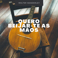 Walter Wanderley - Quero Beijar-Te As Mãos