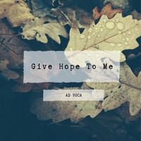 Ad Voca - Give Hope to Me