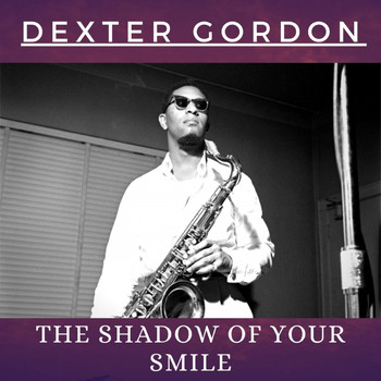 Dexter Gordon - The Shadow of Your Smile